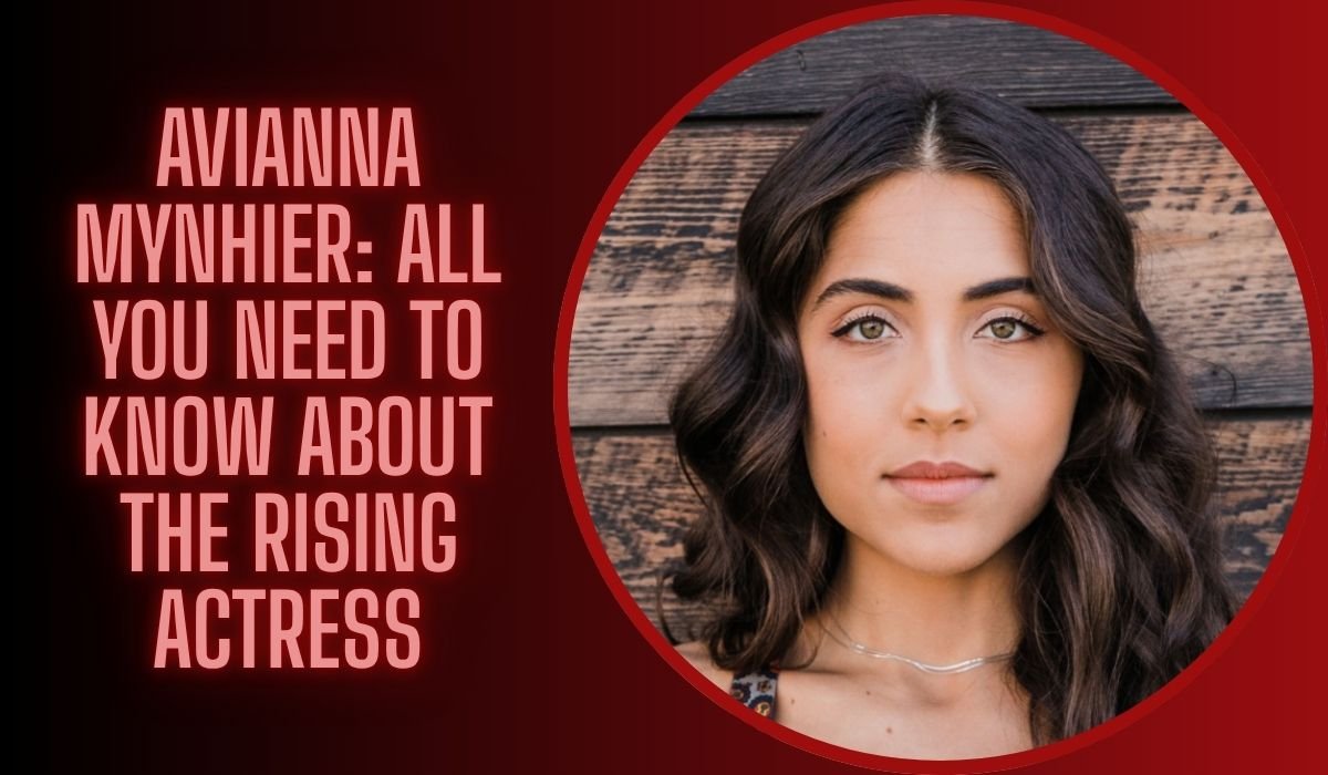 Avianna Mynhier: All You Need To Know About The Rising Actress