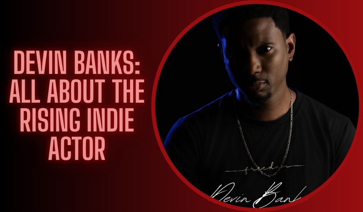 Devin Banks: All About the Rising Indie Actor