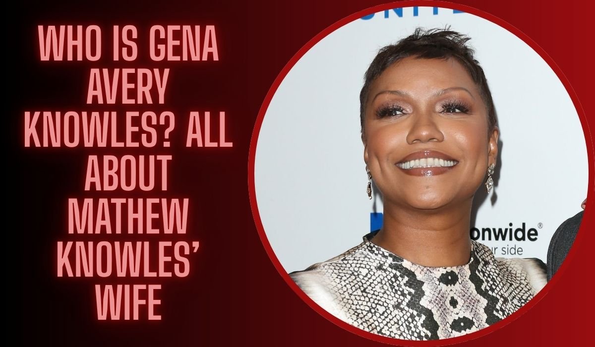 Who Is Gena Avery Knowles? All About Mathew Knowles’ Wife
