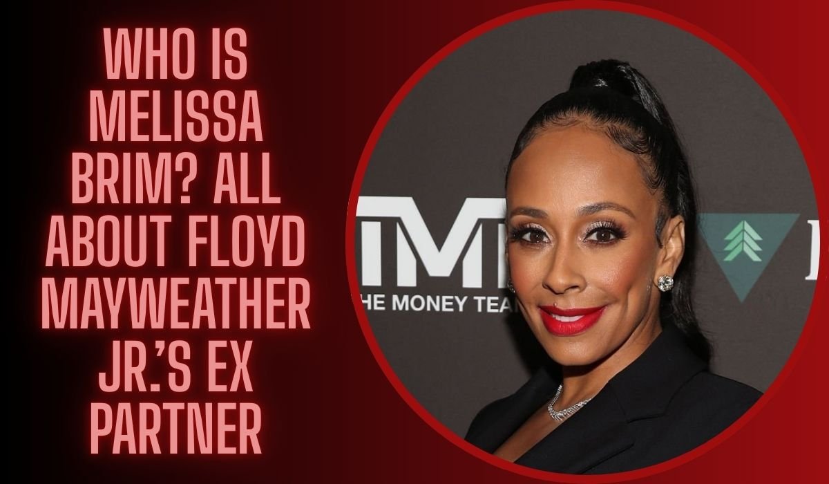 Who Is Melissa Brim? All About Floyd Mayweather Jr.’s Ex Partner