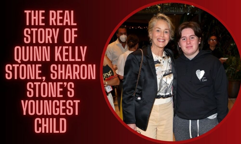 The Real Story of Quinn Kelly Stone, Sharon Stone’s Youngest Child