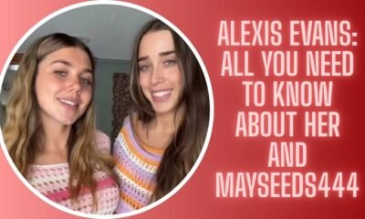 Alexis Evans: All You Need to Know About Her and Mayseeds444