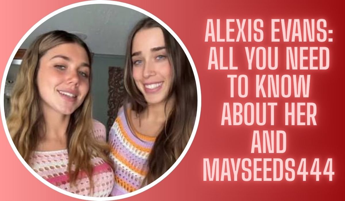 Alexis Evans: All You Need to Know About Her and Mayseeds444