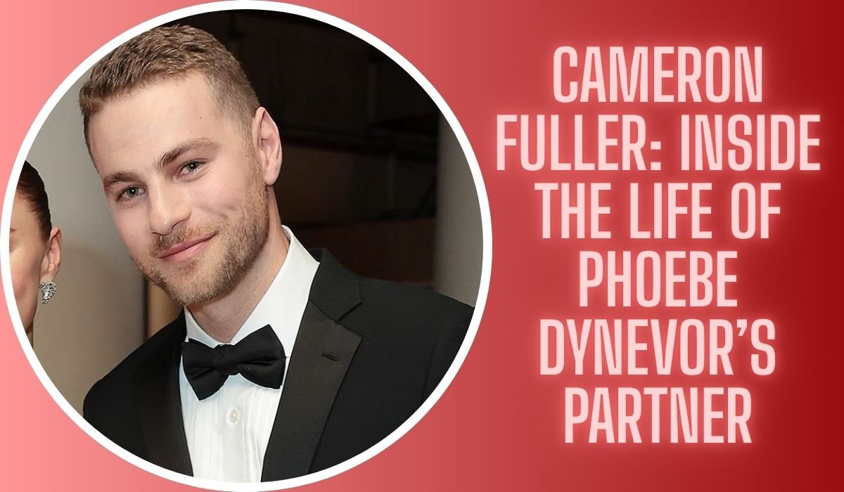 Cameron Fuller: Inside the Life of Phoebe Dynevor’s Partner