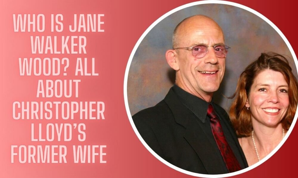 Who Is Jane Walker Wood? All About Christopher Lloyd’s Former Wife