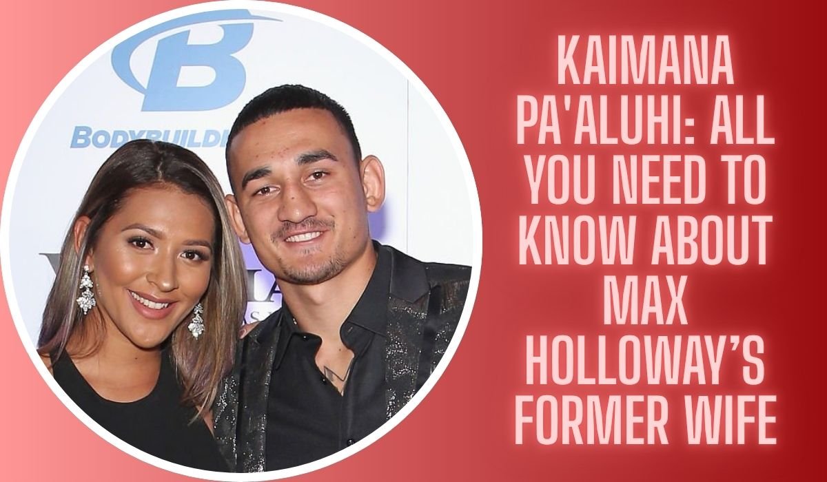 Kaimana Pa'aluhi: All You Need to Know About Max Holloway’s Former Wife