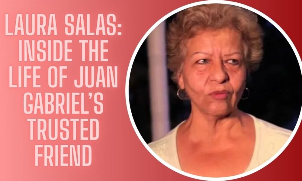 Laura Salas: Inside The Life of Juan Gabriel’s Trusted Friend