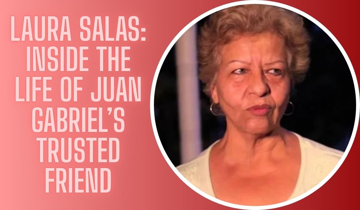 Laura Salas: Inside The Life of Juan Gabriel’s Trusted Friend