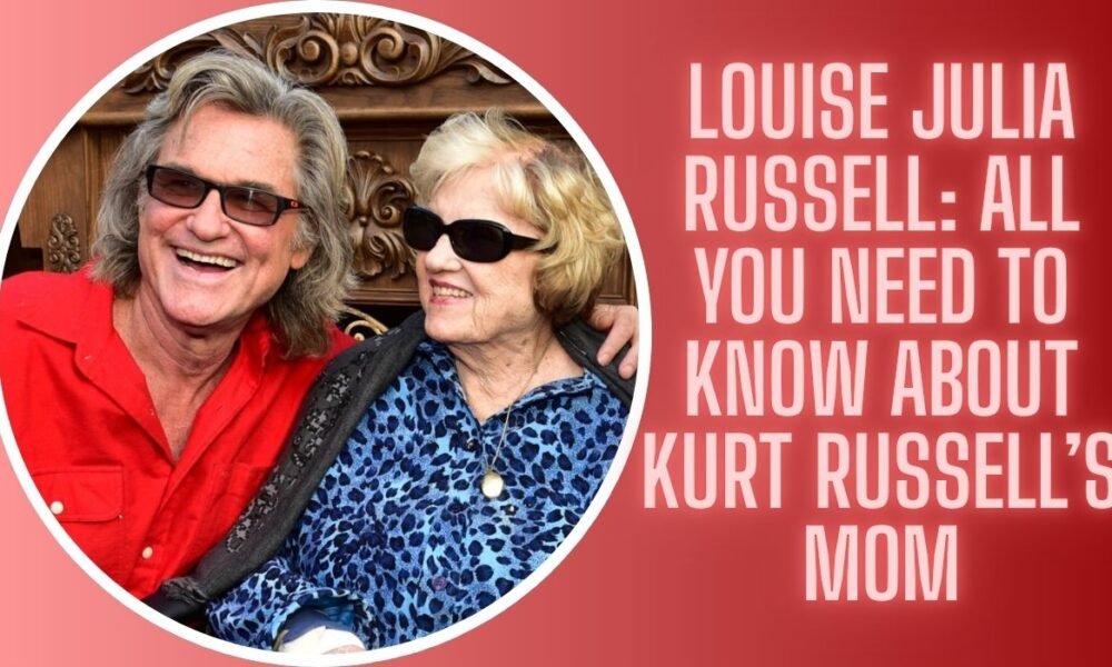 Louise Julia Russell: All You Need To Know About Kurt Russell’s Mom