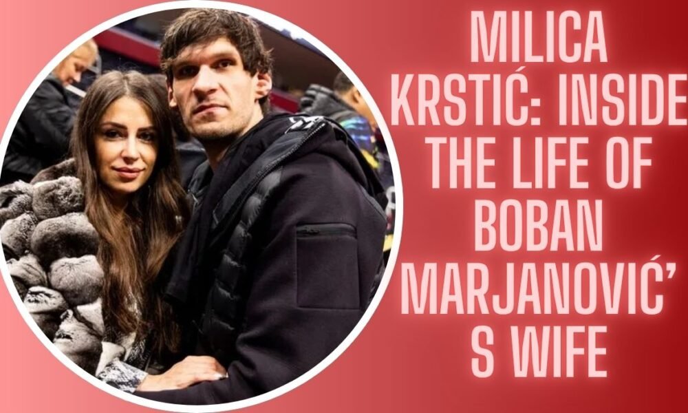Milica Krstić: Inside the Life of Boban Marjanović’s Wife