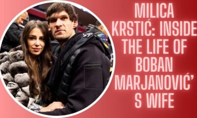 Milica Krstić: Inside the Life of Boban Marjanović’s Wife