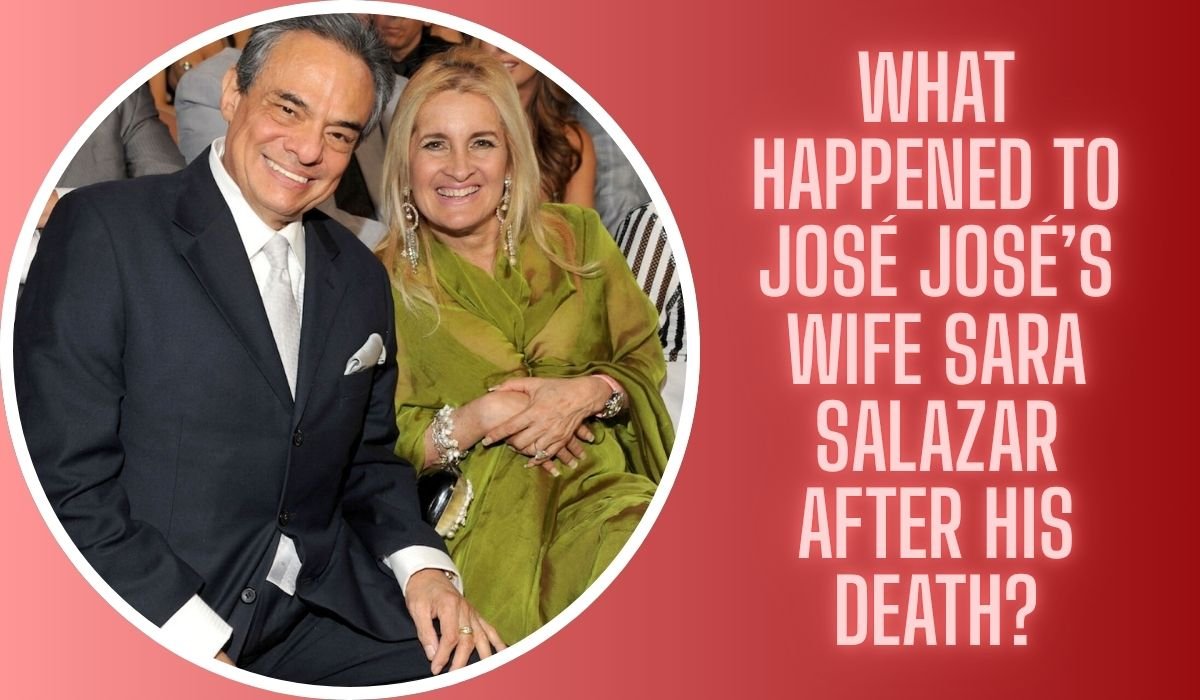 What Happened to José José’s Wife Sara Salazar After His Death?